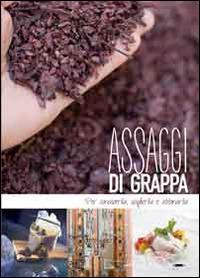 Assaggi di grappa. Per conoscerla, sceglierla e abbinarla - Maddalena Baldini - copertina