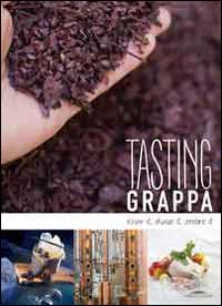 Tasting grappa. Know it, choose it, combine it - Maddalena Baldini - copertina