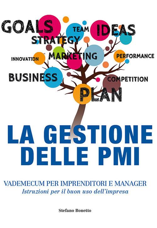 La gestione delle PMI. Vademecum per imprenditori e manager. Istruzioni per il buon uso dell'impresa - Stefano Bonetto - copertina