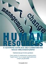 Human resources e gestione efficace dei cambiamenti nelle organizzazioni. Vademecum per la loro gestione