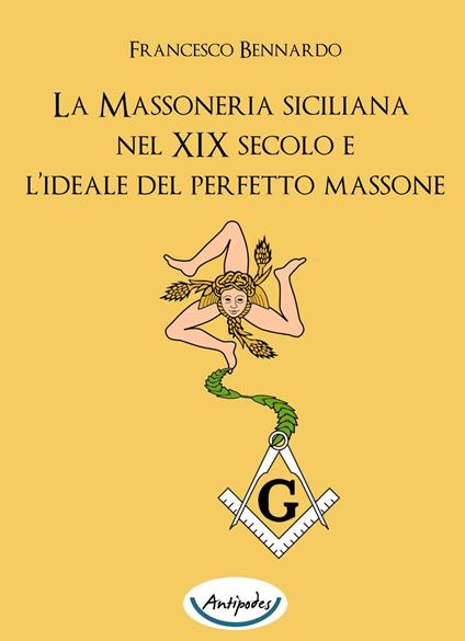 La massoneria siciliana nel XIX secolo e l'ideale del perfetto massone - Francesco Bennardo - copertina