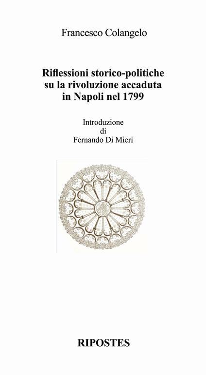 Riflessioni storico-politiche su la rivoluzione accaduta in Napoli nel 1799 - Francesco Colangelo - copertina
