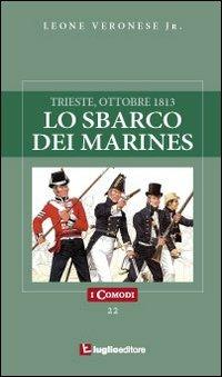Lo sbarco dei marines. Trieste, ottobre 1813 - Leone jr. Veronese - copertina