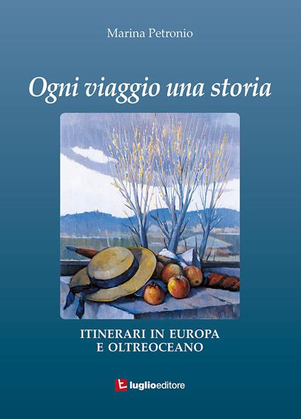 Ogni viaggio una storia. Itinerari in Europa e oltreoceano - Marina Petronio - copertina