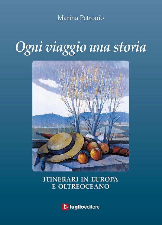 Ogni viaggio una storia. Itinerari in Europa e oltreoceano - Marina Petronio - copertina