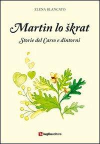 Martin lo skrat. Storie del Carso e dintorni - Elena Blancato - copertina