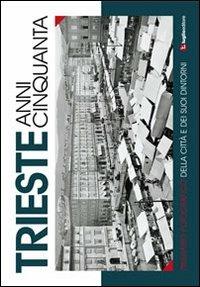 Trieste anni cinquanta. Itinerario fotografico della città e dei suoi dintorni - copertina