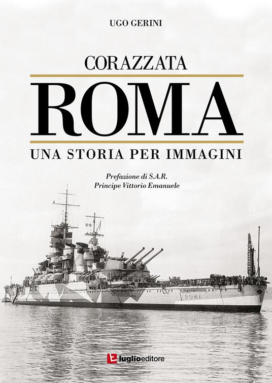 Corazzata Roma. Una storia per immagini. Ediz. illustrata - Ugo Gerini - copertina