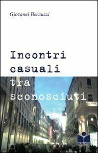Incontri casuali tra sconosciuti - Giovanni Bernuzzi - copertina