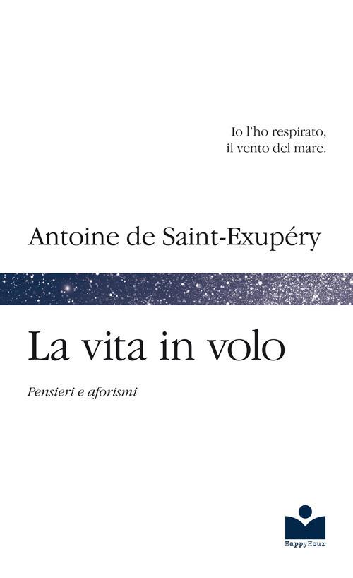 La vita in volo. Pensieri e aforismi - Antoine de Saint-Exupéry - copertina