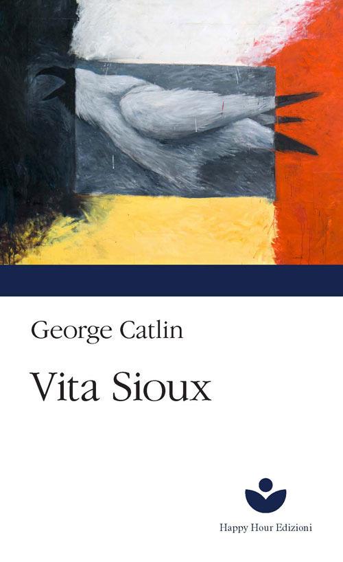 Vita Sioux - George Catlin - copertina