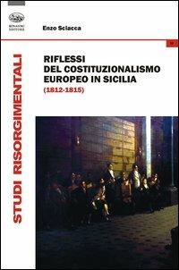 Riflessi del costituzionalismo europeo in Sicilia (1812-1815) - Enzo Sciacca - copertina