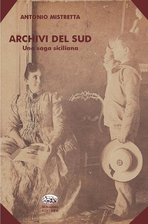Archivi del Sud. Una saga siciliana - Antonio Mistretta - copertina