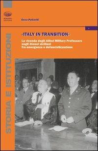 Italy in transition. La vicenda degli Allied Military Professors negli Atenei siciliani fra emergenza e defascistizzazione - Enza Pelleriti - copertina