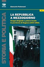 La Repubblica a Mezzogiorno. Gruppi dirigenti e potere locale in provincia di Ragusa (1953-1960)
