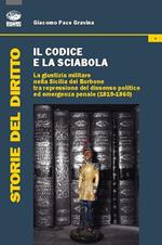 Il codice e la sciabola. La giustizia militare nella Sicilia dei Borbone tra repressione del dissenso politico ed emergenza penale (1819-1860)