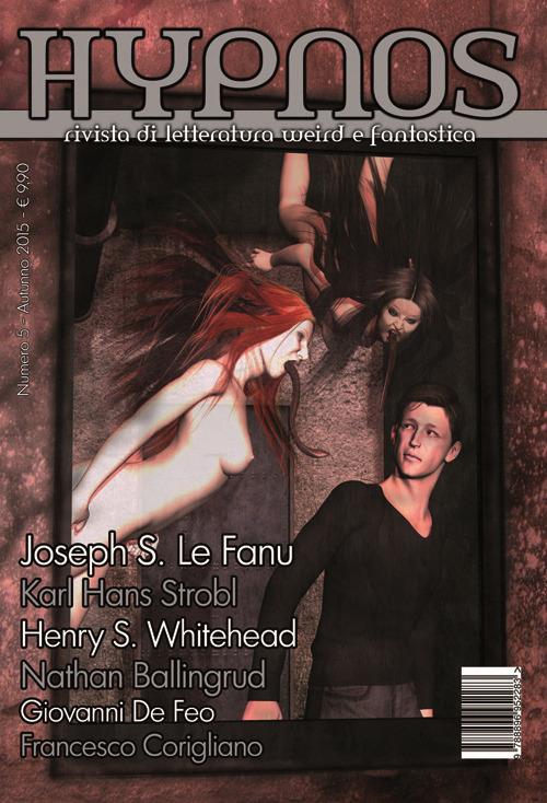 Hypnos. Rivista di letteratura weird e fantastica. Vol. 5 - Joseph Sheridan Le Fanu,Nathan Ballingrud - copertina