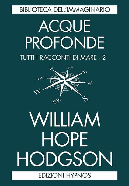 Acque profonde. Tutti i racconti di mare. Vol. 2 - William Hope Hodgson,Pietro Guarriello,Elena Furlan - ebook