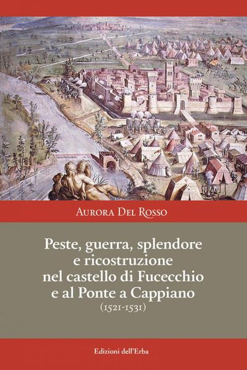 Peste, guerra, splendore e ricostruzione nel castello di Fucecchio e al Ponte a Cappiano (1521-1531) - Aurora Del Rosso - copertina