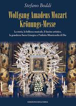 Wolfgang Amadeus Mozart Krönungs-Messe. La storia, la bellezza musicale, il fascino artistico, la grandezza sacro-liturgica e l'infinita misericordia di Dio
