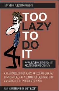 Too Lazy to do it. An unusual book about business and creativity - Guy Lazy - copertina