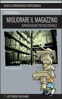 Migliorare il magazzino. Sopravvivendo per raccontarlo - Stefano Bianchi - copertina