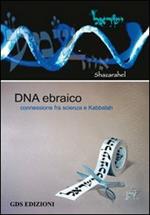 DNA ebraico. Connessione tra scienza e kabbalah. Ediz. italiana ed ebraica