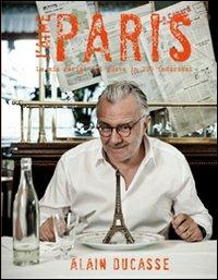 J'aime Paris. La mia Parigi del gusto in 200 indirizzi - Alain Ducasse - copertina