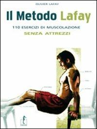 Il metodo Lafay. 110 esercizi di muscolazione senza attrezzi - Olivier Lafay - copertina