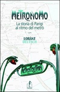 Metronomo. La storia di Parigi al ritmo del metrò - Lorànt Deutsch - copertina