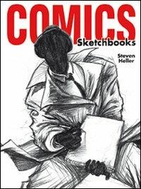 Comics sketchbooks. Gli schizzi degli artisti più creativi del momento - Steven Heller - copertina