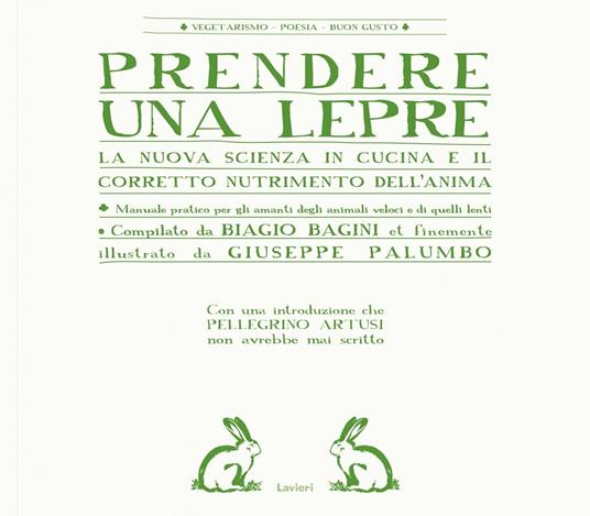 Prendere una lepre. La nuova scienza in cocina e il corretto nutrimento dell'anima - Biagio Bagini,Giuseppe Palumbo - copertina