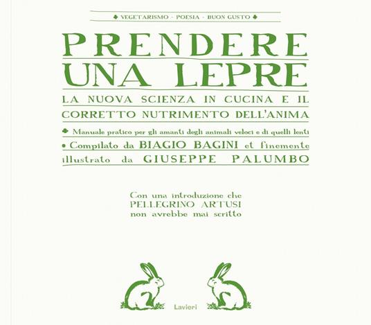 Prendere una lepre. La nuova scienza in cocina e il corretto nutrimento dell'anima - Biagio Bagini,Giuseppe Palumbo - 3