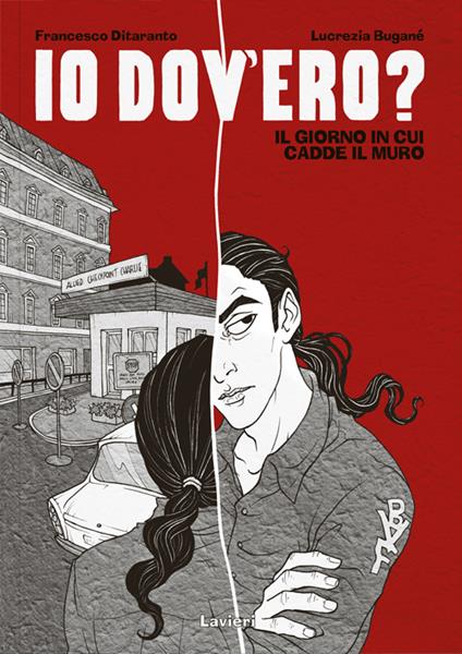 Io dov'ero? Il giorno in cui cadde il muro - Francesco Ditaranto,Lucrezia Buganè - copertina