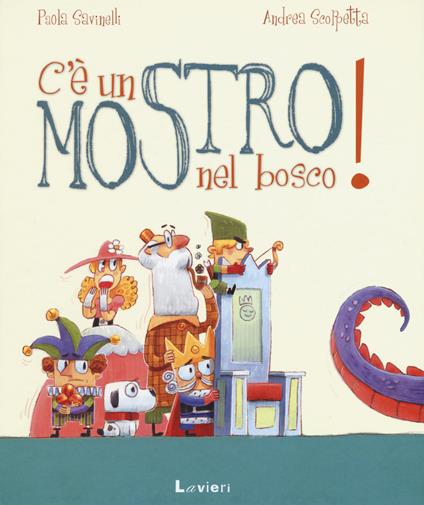 C'è un mostro nel bosco! Ediz. a colori - Paola Savinelli,Andrea Scoppetta - copertina