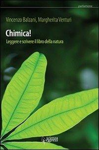 Chimica! Leggere e scrivere il libro della natura - Vincenzo Balzani,Margherita Venturi - copertina