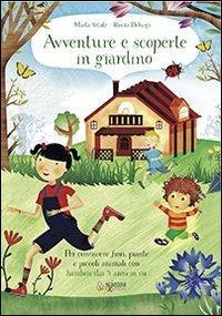 Avventure e scoperte in giardino. Per conoscere fiori, piante e piccoli animali con bambini dai 3 anni in su - Marta Vitale,Rosita Deluigi - copertina