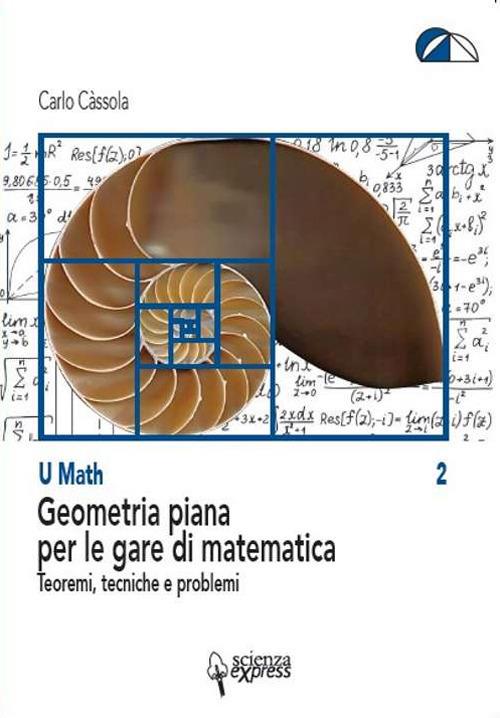 Geometria piana per le gare di matematica. Teoremi, tecniche e problemi - Carlo Càssola - copertina