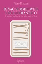 Ignác Semmelweis, eroe romantico