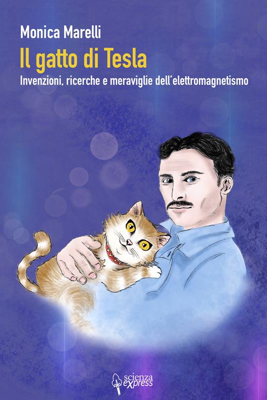 Il gatto di Tesla. Invernzioni, ricerche e meraviglie dell'elettromagnetismo - Monica Marelli - copertina