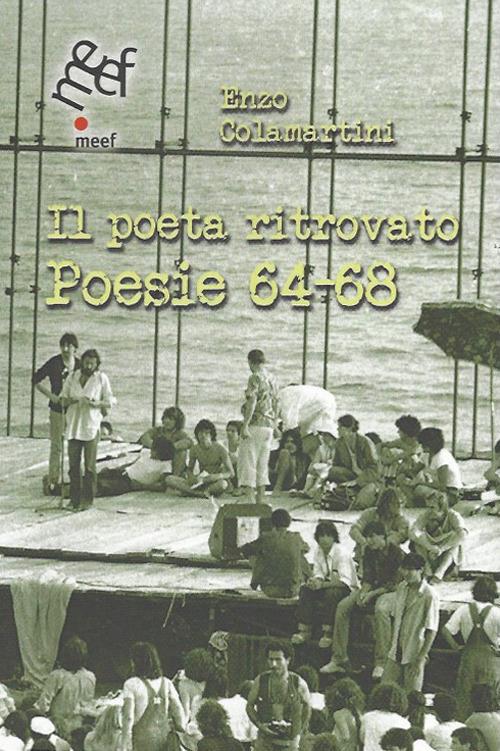Il poeta ritrovato. Poesie 64-68 - Enzo Colamartini - copertina