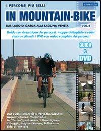 I percorsi piu belli in mountain bike. Dal lago di Garda alla laguna veneta. Con DVD. Vol. 2 - Marco Rossi - copertina