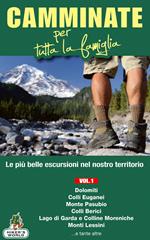 Camminate per tutta la famiglia. Vol. 1: Dolomiti, Colli Euganei, Monte Pasubio, Colli Berici, Lago di Garda e Colline Moreniche, Monti Lessini....