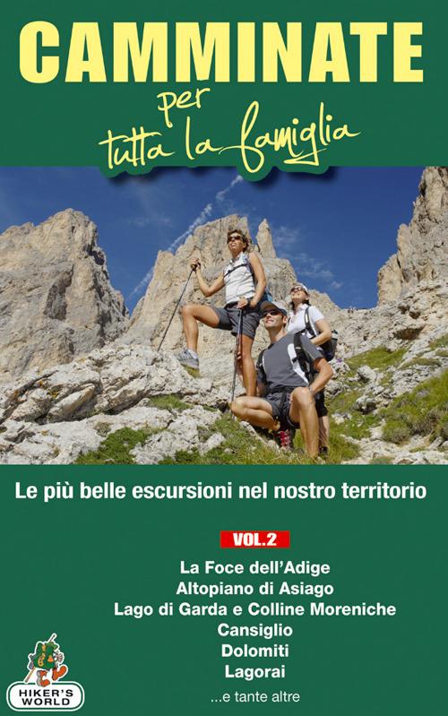 Camminate per tutta la famiglia. Vol. 2: Foce dell'Adige, Altopiano di Asiago, Lago di Garda e Colline Moreniche, Cansiglio, Dolomiti, Lagorai.... - copertina