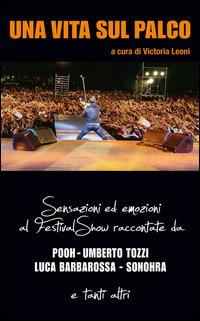 Una vita sul palco. Sensazioni ed emozioni al Festival show raccontate da Pooh, Umberto Tozzi, Luca Barbarossa, Sonohra - Victoria Leoni - copertina