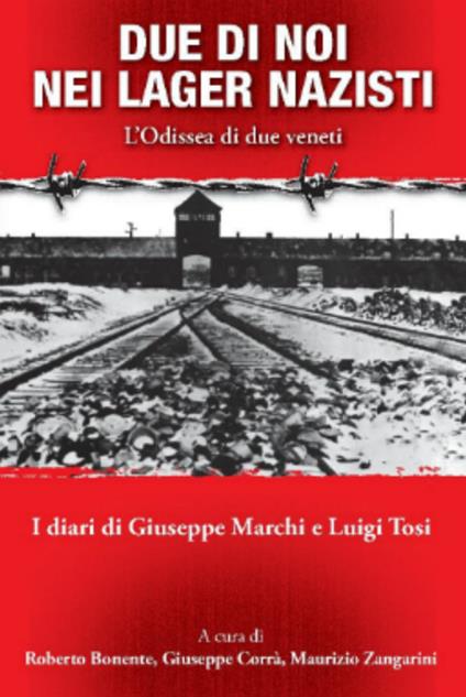 Due di noi nei lager nazisti. L'Odissea di due veneti. I diari di Giuseppe Marchi, Luigi Tosi - copertina