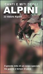 Canti e miti degli alpini. 33 valore alpino. Il grande mito di un corpo speciale tra guerre e tempo di pace. Con CD Audio