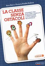 La classe senza ostacoli. Strumenti per risolvere i conflitti e promuovere l'intelligenza relazionale