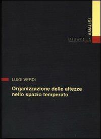 Organizzazione delle altezze nello spazio temperato - Luigi Verdi - copertina