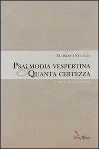 Psalmodia vespertina-Quanta certezza. Con CD-ROM - Agostino Steffani - copertina